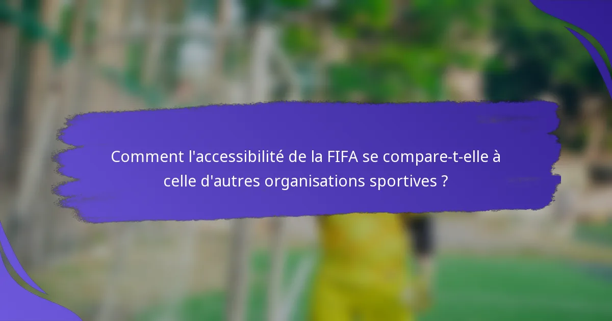Comment l'accessibilité de la FIFA se compare-t-elle à celle d'autres organisations sportives ?