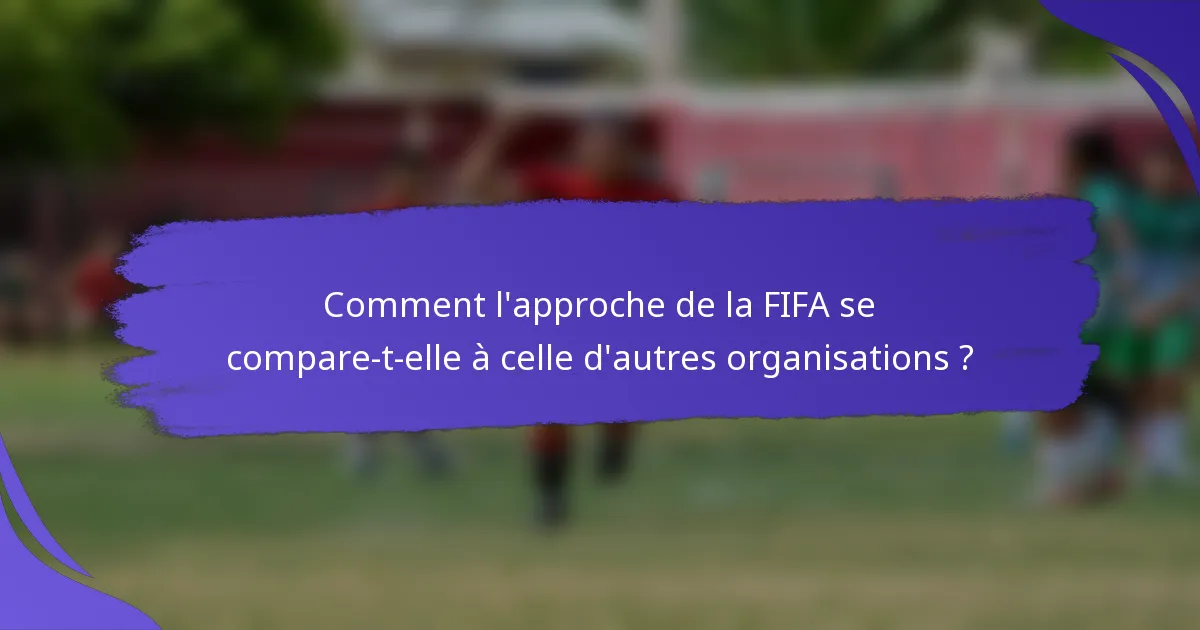 Comment l'approche de la FIFA se compare-t-elle à celle d'autres organisations ?