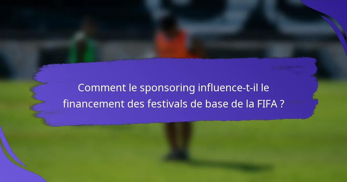 Comment le sponsoring influence-t-il le financement des festivals de base de la FIFA ?