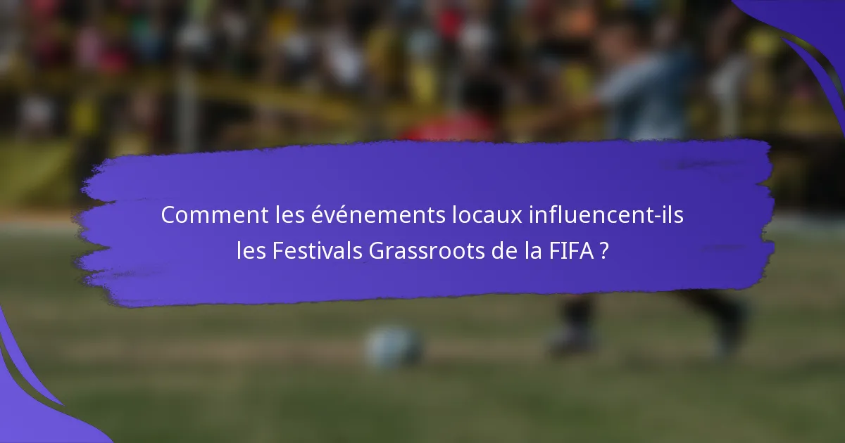 Comment les événements locaux influencent-ils les Festivals Grassroots de la FIFA ?
