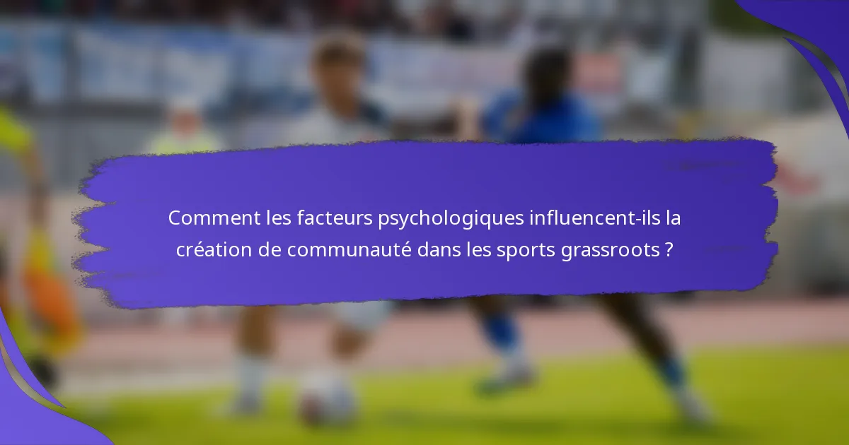 Comment les facteurs psychologiques influencent-ils la création de communauté dans les sports grassroots ?