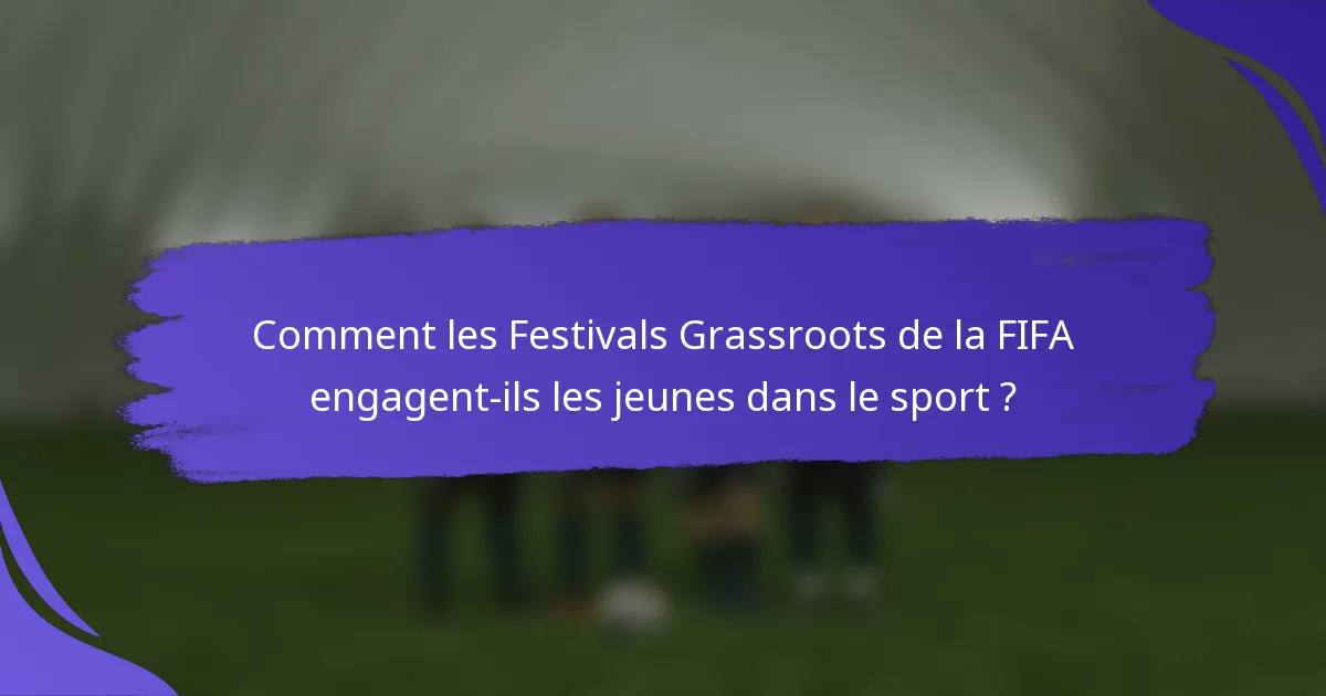 Comment les Festivals Grassroots de la FIFA engagent-ils les jeunes dans le sport ?