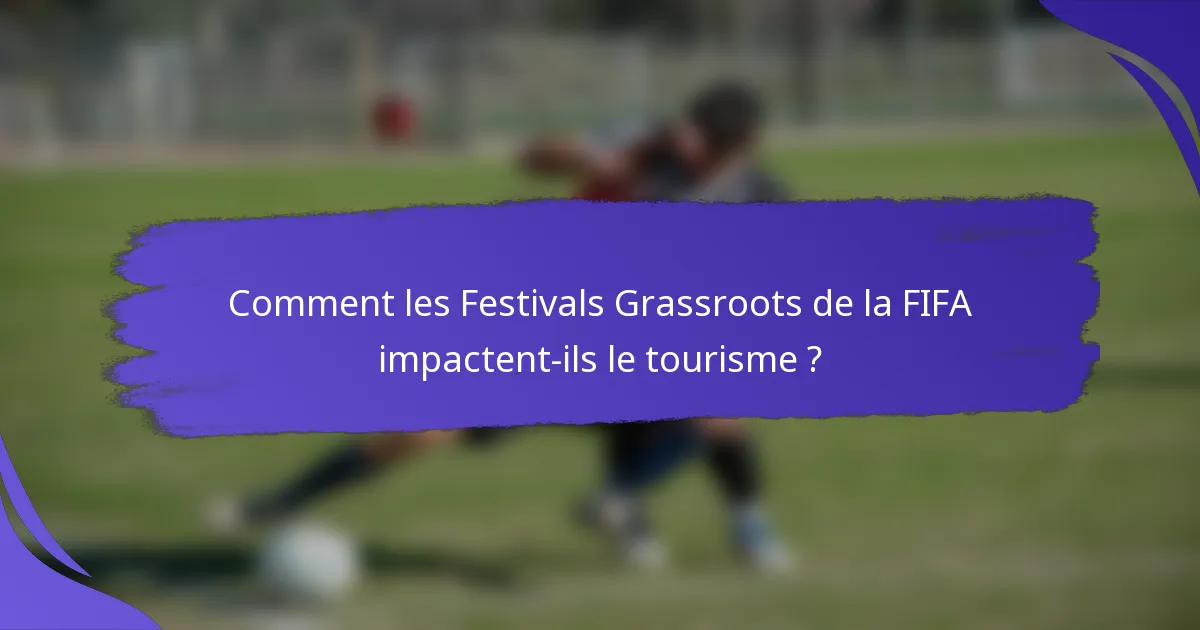 Comment les Festivals Grassroots de la FIFA impactent-ils le tourisme ?