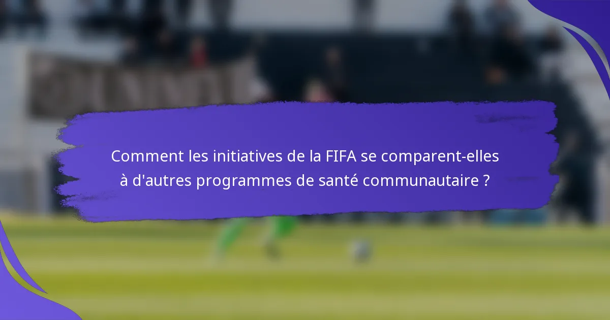 Comment les initiatives de la FIFA se comparent-elles à d'autres programmes de santé communautaire ?