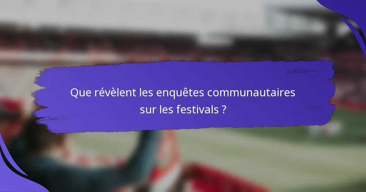 Que révèlent les enquêtes communautaires sur les festivals ?