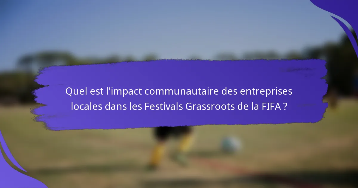 Quel est l'impact communautaire des entreprises locales dans les Festivals Grassroots de la FIFA ?