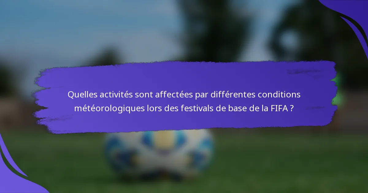 Quelles activités sont affectées par différentes conditions météorologiques lors des festivals de base de la FIFA ?