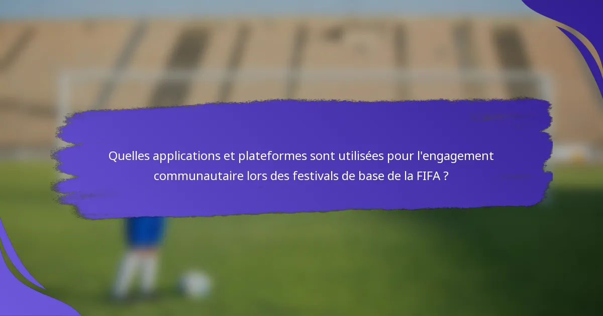 Quelles applications et plateformes sont utilisées pour l'engagement communautaire lors des festivals de base de la FIFA ?