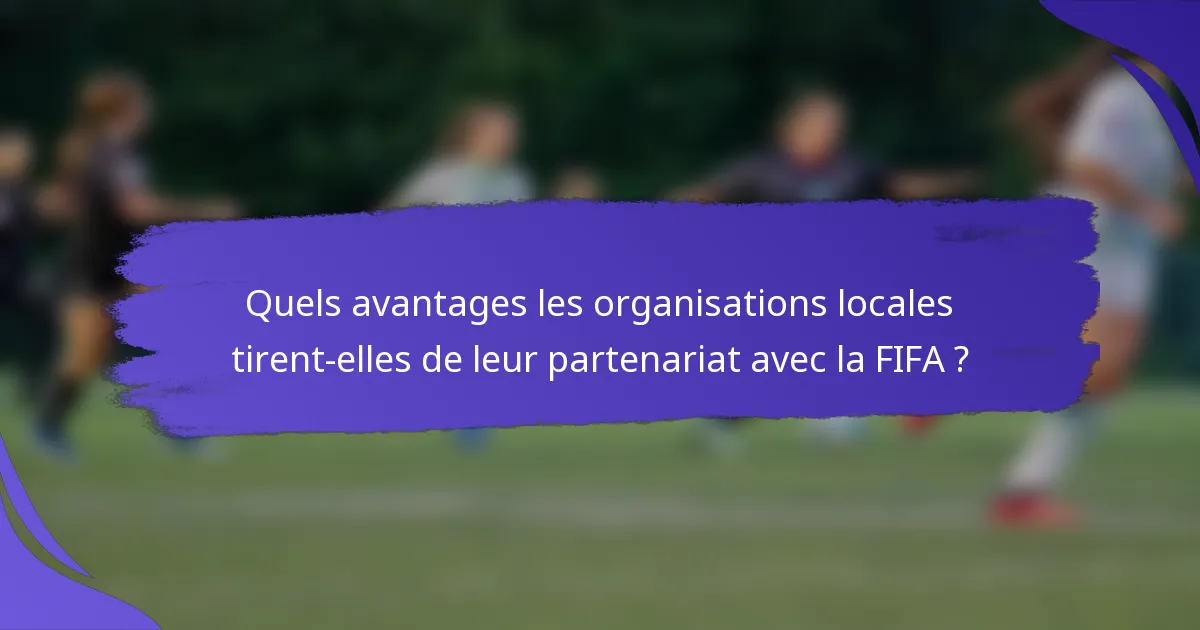 Quels avantages les organisations locales tirent-elles de leur partenariat avec la FIFA ?