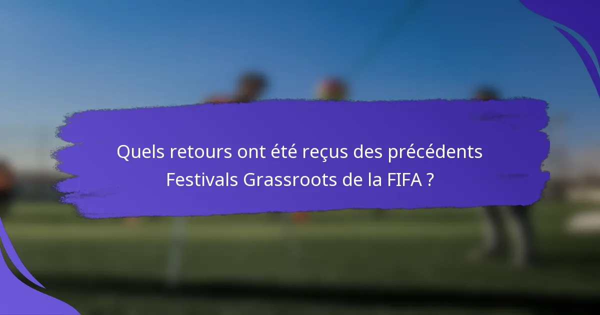 Quels retours ont été reçus des précédents Festivals Grassroots de la FIFA ?